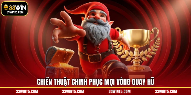 Chiến thuật chinh phục mọi vòng quay hũ