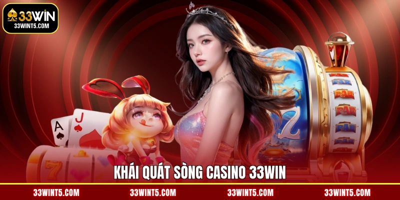 Khái quát sòng Casino 33WIN