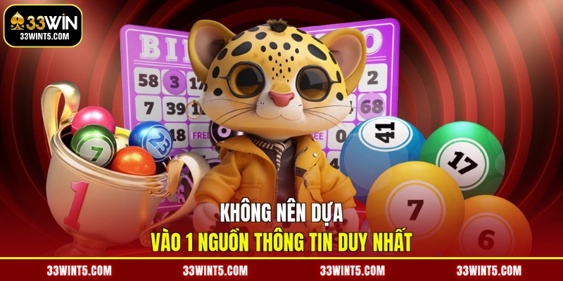 Không nên dựa vào 1 nguồn thông tin duy nhất