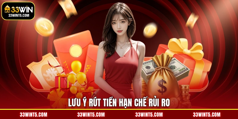 Lưu ý rút tiền hạn chế rủi ro