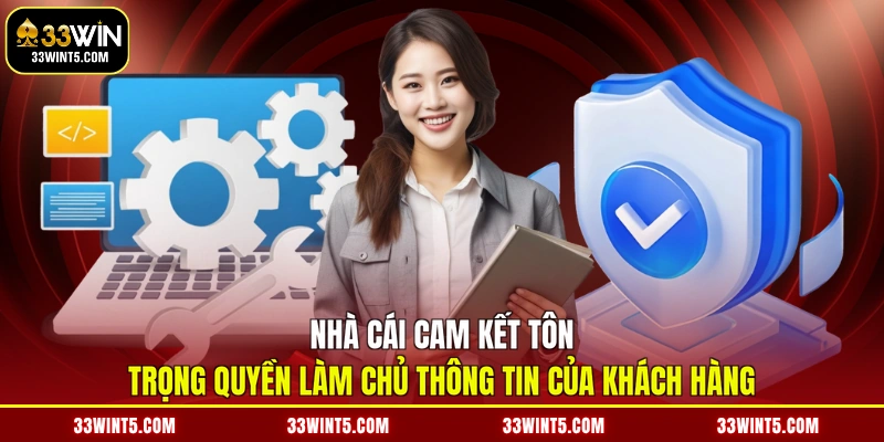Nhà cái cam kết tôn trọng quyền làm chủ thông tin của khách hàng