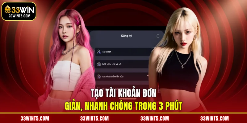 Tạo tài khoản đơn giản, nhanh chóng trong 3 phút