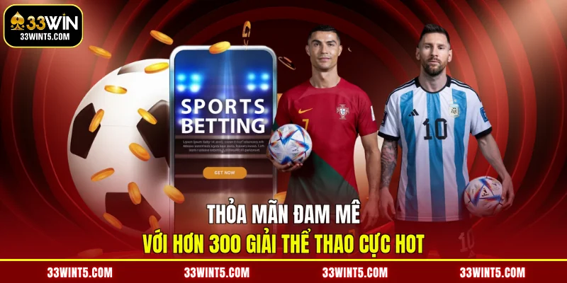 Thỏa mãn đam mê với hơn 300 giải thể thao cực hot