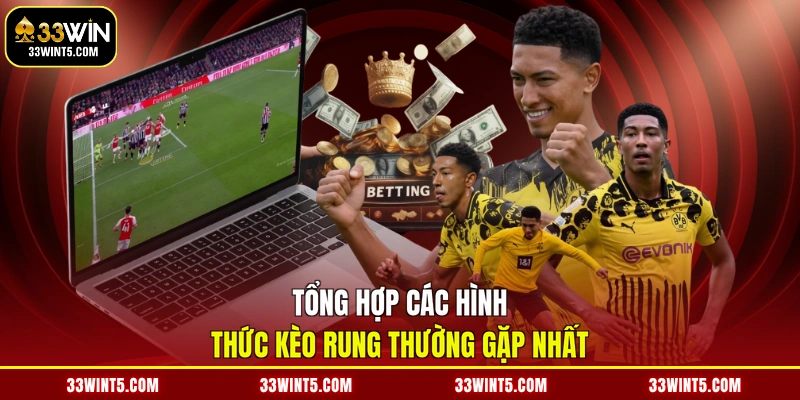 Tổng hợp các hình thức kèo rung thường gặp nhất