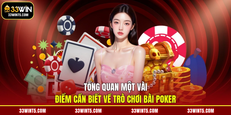 Tổng quan một vài điểm cần biết về trò chơi bài Poker